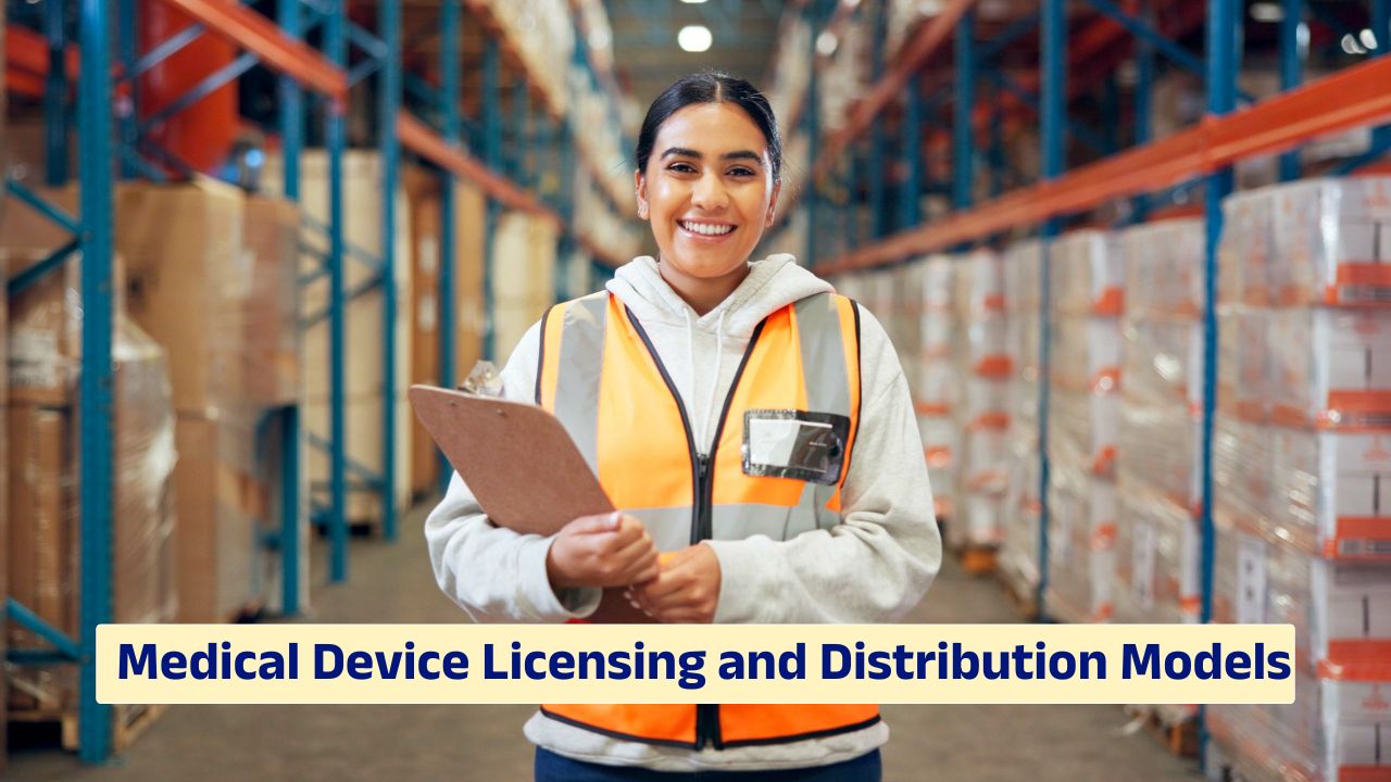 Medical device licensing and distribution models regulatory and commercialization strategy overview
