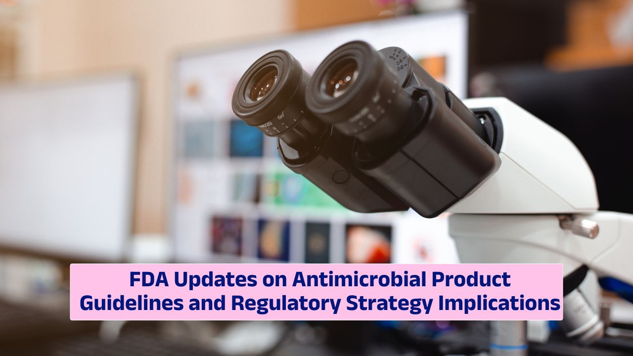 FDA antimicrobial product guideline updates and regulatory strategy analysis
