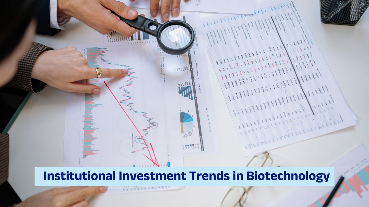 institutional investment trends shaping biotechnology markets and biotech innovation financing