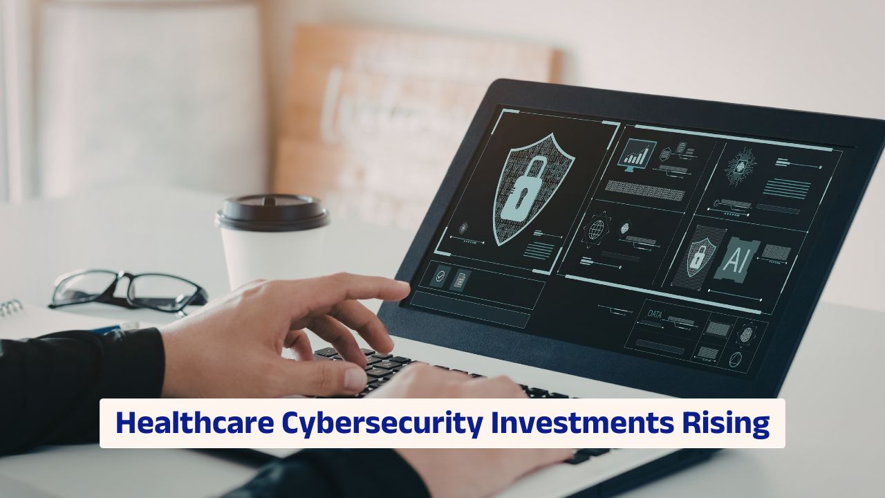Healthcare cybersecurity investments rising with regulatory and risk management focus