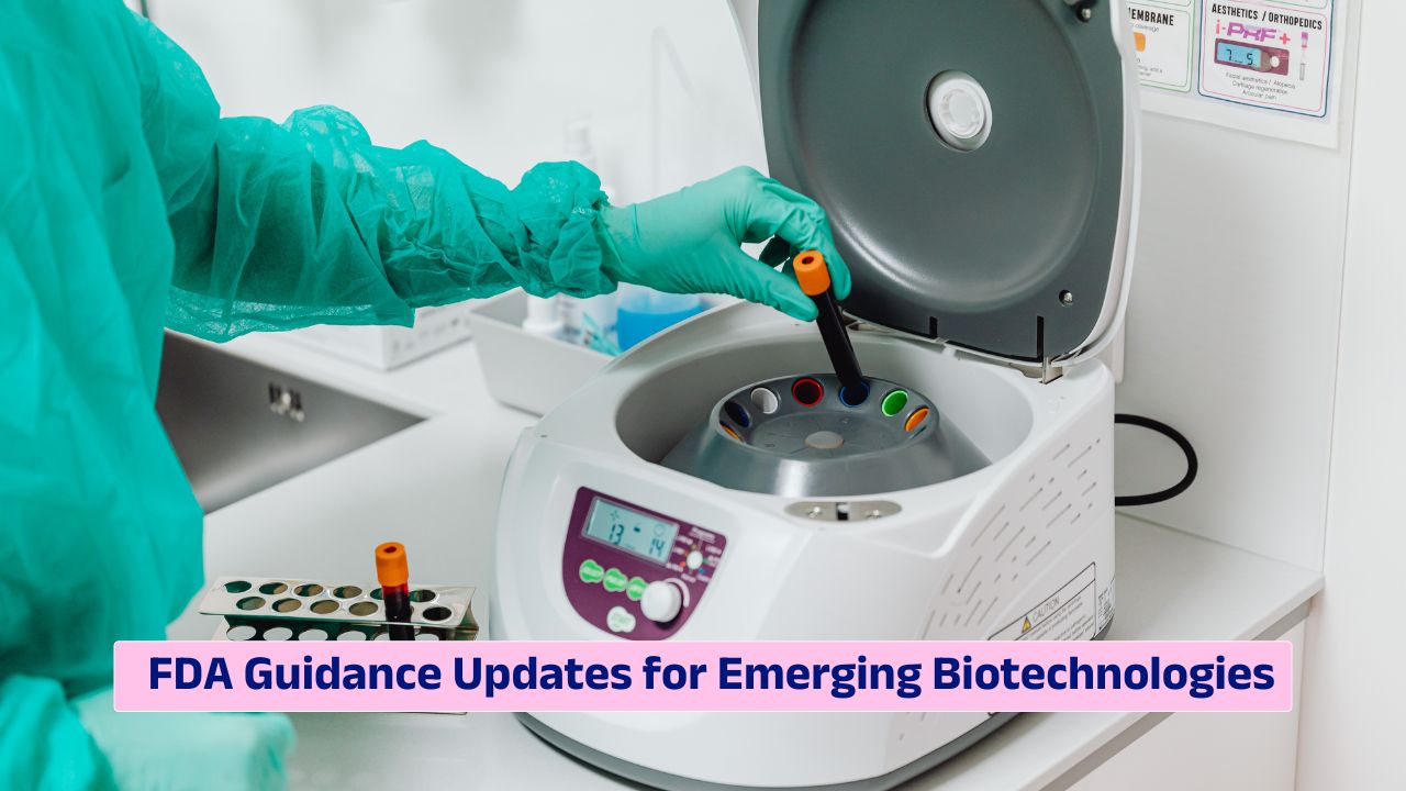 FDA Guidance Updates for Emerging Biotechnologies and regulatory oversight of advanced therapies