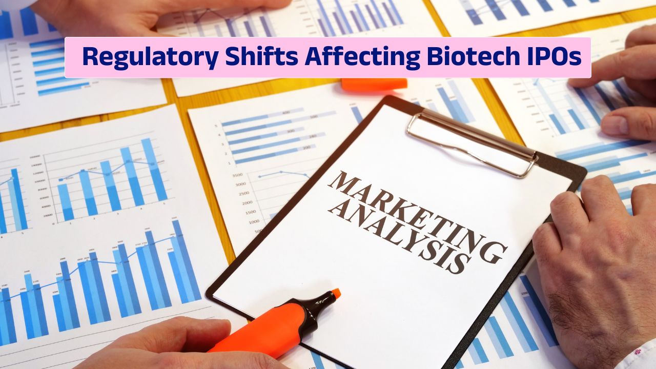 Regulatory shifts affecting biotech IPOs and capital market trends in biotechnology