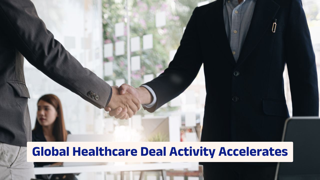 Global healthcare deal activity accelerates with rising biotech and pharma mergers