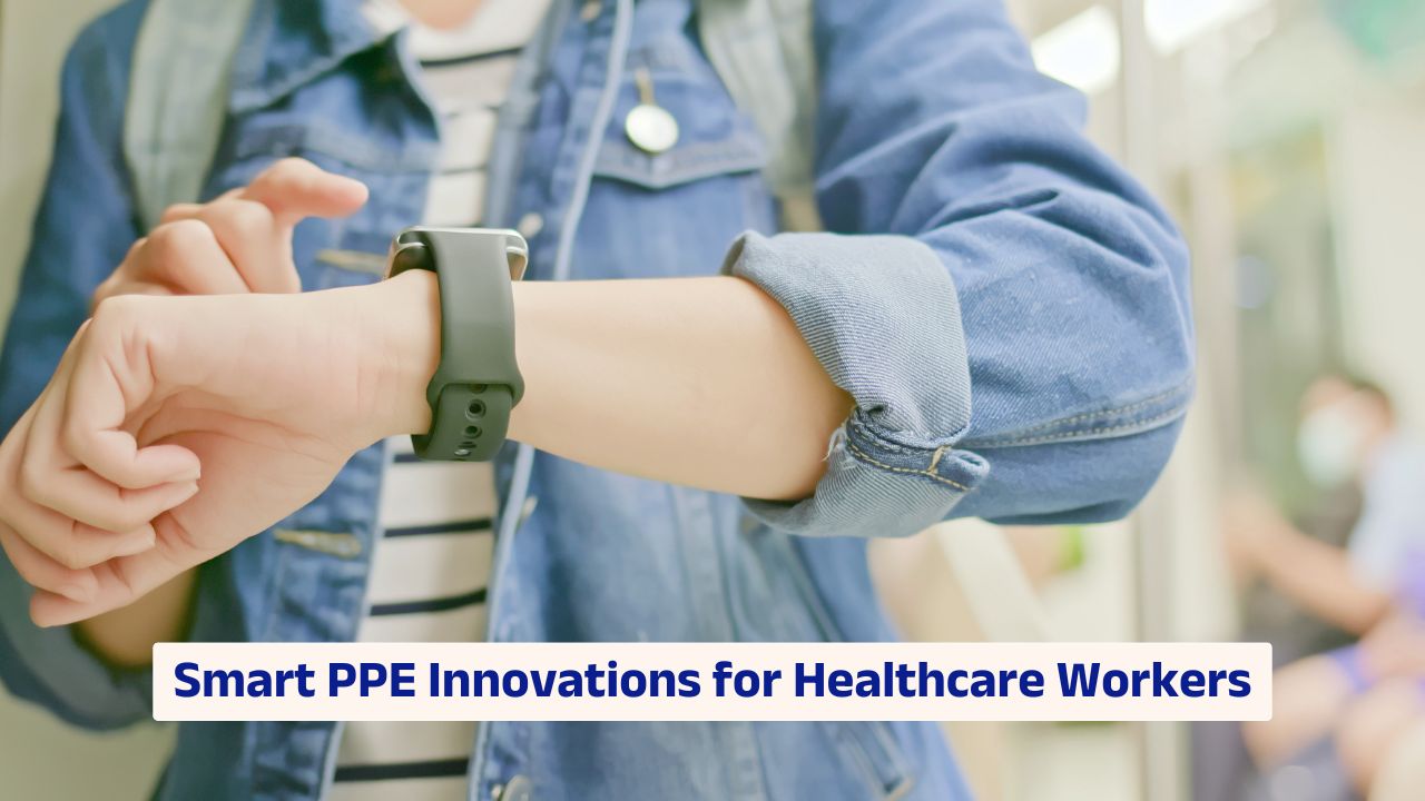 Smart PPE innovations for healthcare workers with biosensors and digital monitoring
